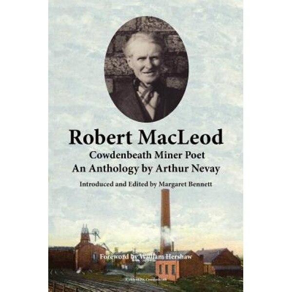 Robert MacLeod, Cowdenbeath Miner Poet: An Anthology by Arthur Nevay, Robert MacLeod (Author)