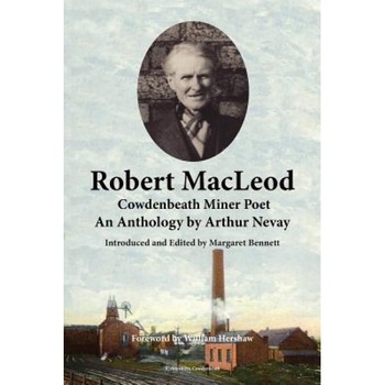 Robert MacLeod, Cowdenbeath Miner Poet: An Anthology by Arthur Nevay, Robert MacLeod (Author) Robert MacLeod, Cowdenbeath Miner Poet: An Anthology by Arthur Nevay, Robert MacLeod (Author)