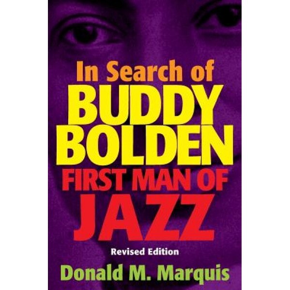 In Search of Buddy Bolden: First Man of Jazz, Donald M. Marquis (Author)