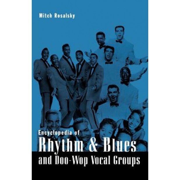 Encyclopedia of Rhythm & Blues and Doo-Wop Vocal Groups, Mitch Rosalsky (Author)