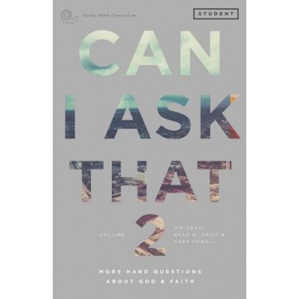 Can I Ask That 2: More Hard Questions about God & Faith [Sticky Faith Curriculum] Student Guide, Jim Candy (Author)