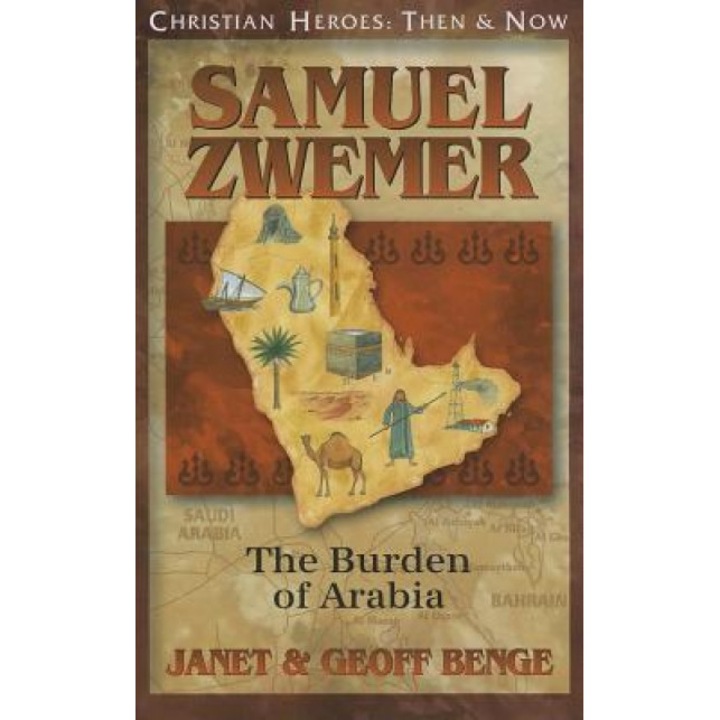 Samuel Zwemer: The Burden of Arabia, Janet Benge (Author)