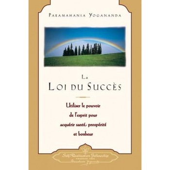 La Loi Du Succes: Utiliser le Pouvoir de L'Esprit Pour Acquerir Sante, Prosperite Et Bonheur = The Law of Success - Paramahansa Yogananda La Loi Du Succes: Utiliser le Pouvoir de L'Esprit Pour Acquerir Sante, Prosperite Et Bonheur = The Law of Success - Paramahansa Yogananda