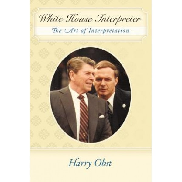 White House Interpreter: The Art of Interpretation, Harry Obst
