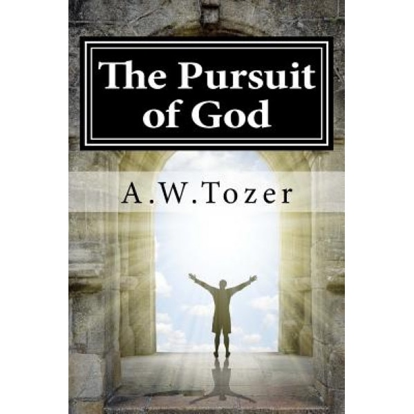 The Pursuit of God, A. W. Tozer (Author)