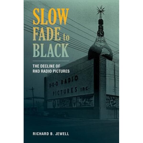 Slow Fade to Black: The Decline of RKO Radio Pictures, Richard B. Jewell (Author)