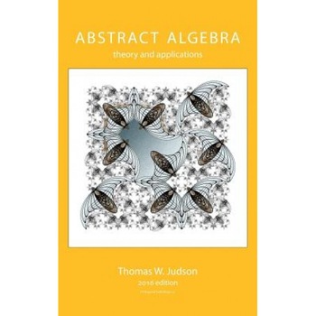 Abstract Algebra: Theory and Applications, Thomas W. Judson (Author) Abstract Algebra: Theory and Applications, Thomas W. Judson (Author)