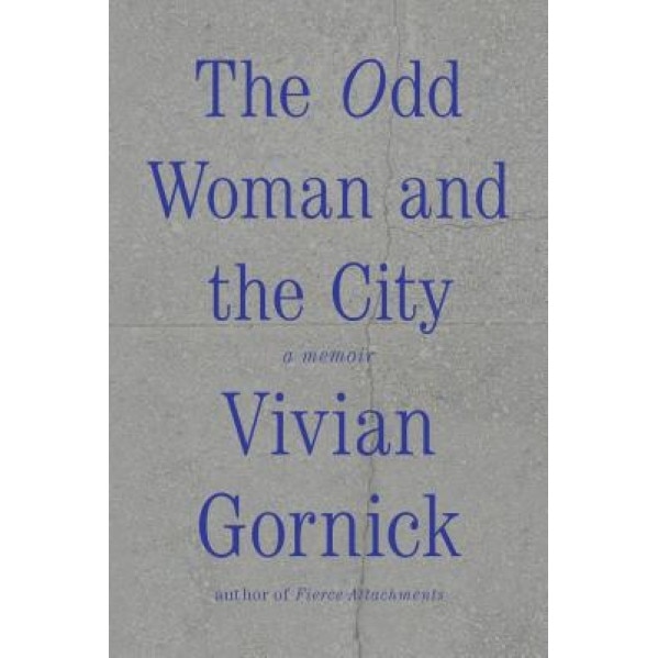 The Odd Woman and the City: A Memoir, Vivian Gornick (Author)