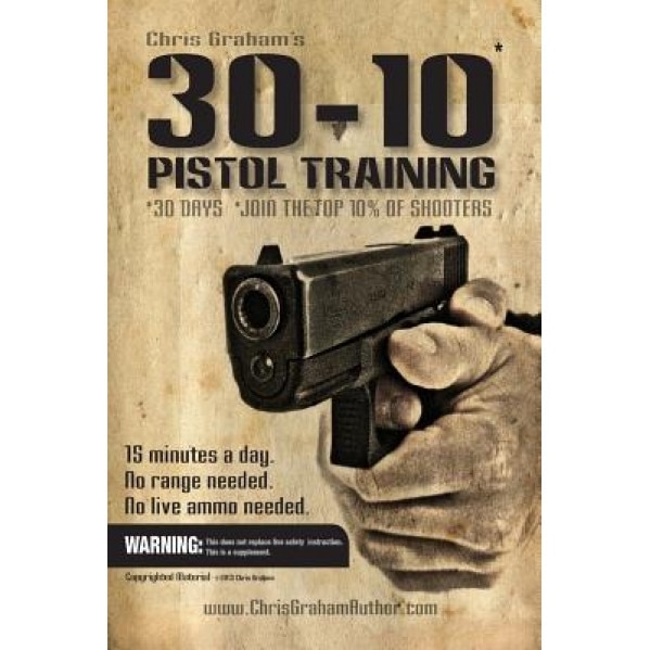 30-10 Pistol Training, Chris Graham (Author)