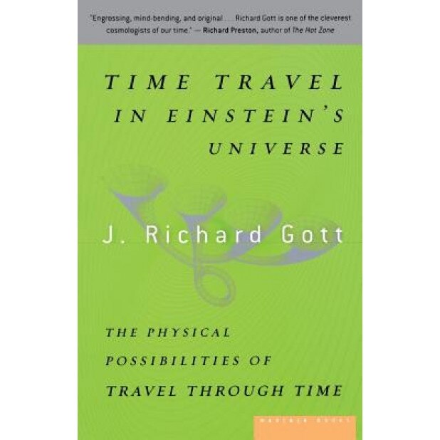 Time Travel in Einstein's Universe: The Physical Possibilities of Travel Through Time, J. Richard, III Gott