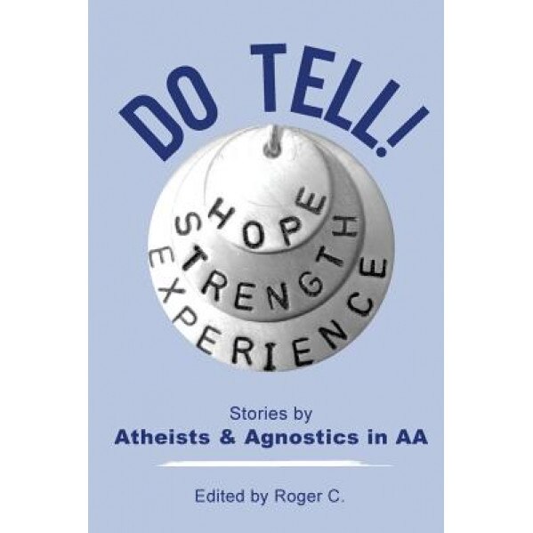 Do Tell!: Stories by Atheists and Agnostics in AA, Roger C (Author)