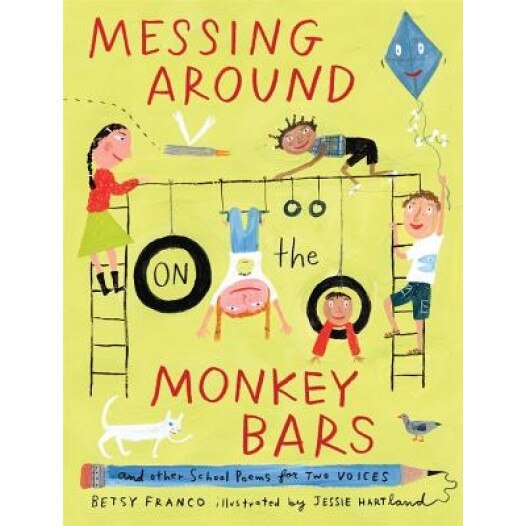 Messing Around on the Monkey Bars: And Other School Poems for Two Voices, Betsy Franco