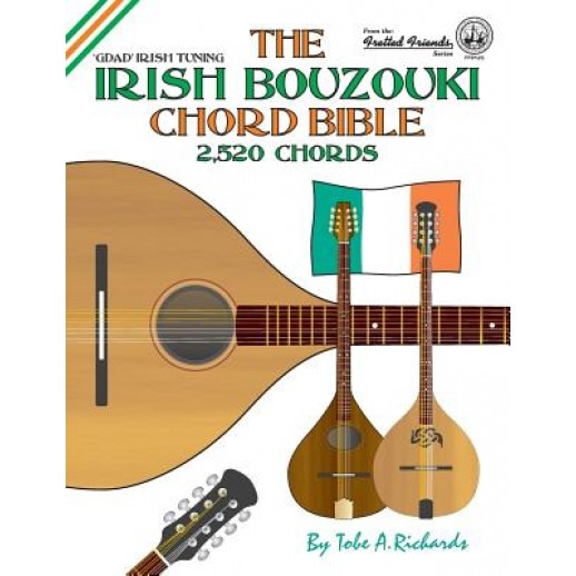 The Irish Bouzouki Chord Bible: Gdad Irish Tuning 2,520 Chords, Tobe a. Richards (Author)