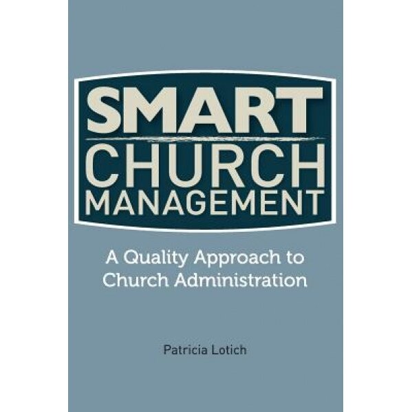 Smart Church Management: A Quality Guide to Church Administration, Patricia S. Lotich (Author)
