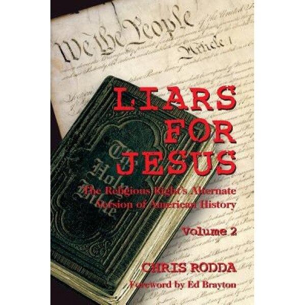 Liars for Jesus: The Religious Right's Alternate Version of American History, Vol. 2, Chris Rodda (Author)