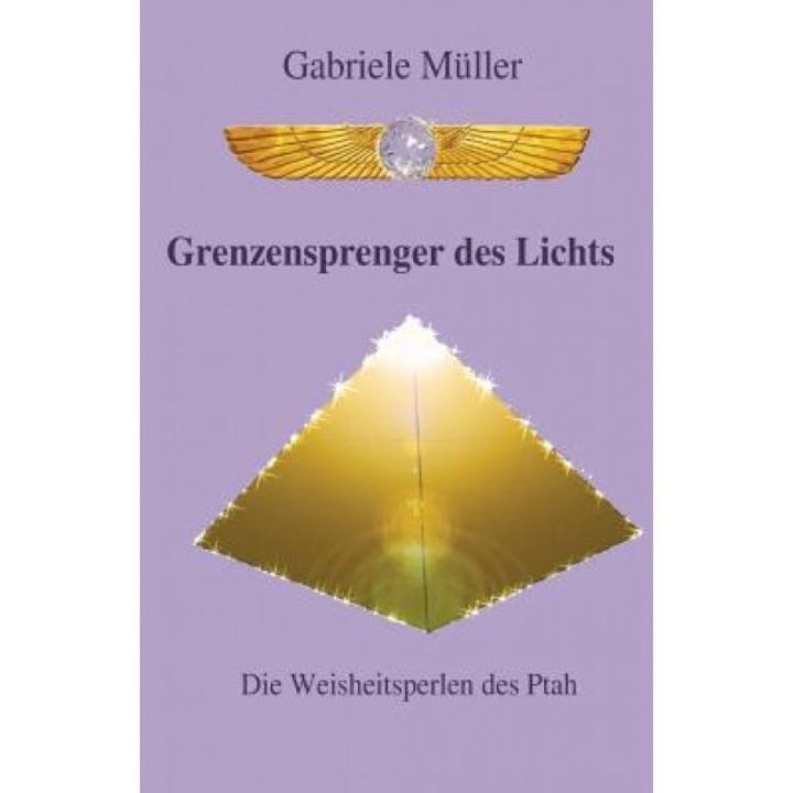 Grenzensprenger Des Lichts: Die Weisheitsperlen Des Ptah, Gabriele Muller (Author)
