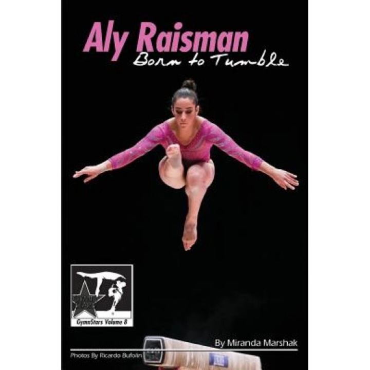 Aly Raisman: Born to Tumble: Gymnstars Volume 9, Miranda Marshak (Author)