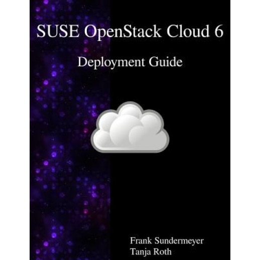 Suse Openstack Cloud 6 - Deployment Guide, Frank Sundermeyer (Author)