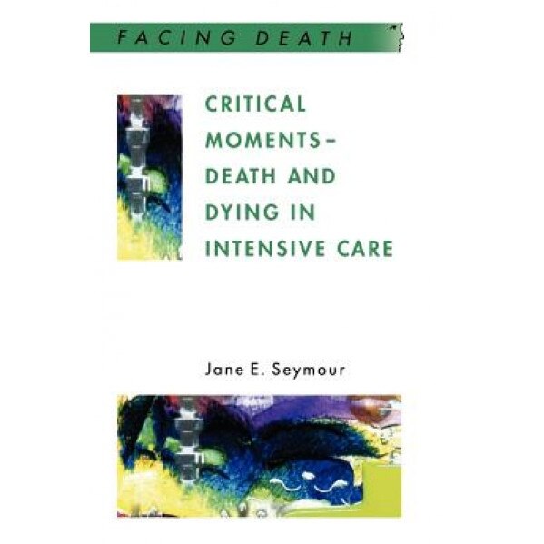 Critical Moments - Death and Dying in Intensive Care - Jane E. Seymour (Author)