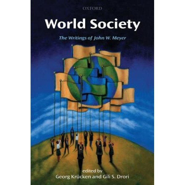 World Society: The Writings of John W. Meyer - Georg Krucken (Editor)