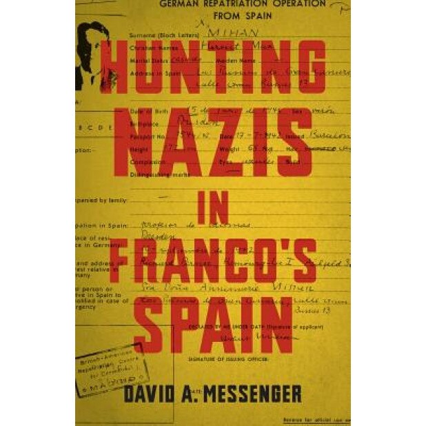 Hunting Nazis in Franco's Spain, David A. Messenger (Author)