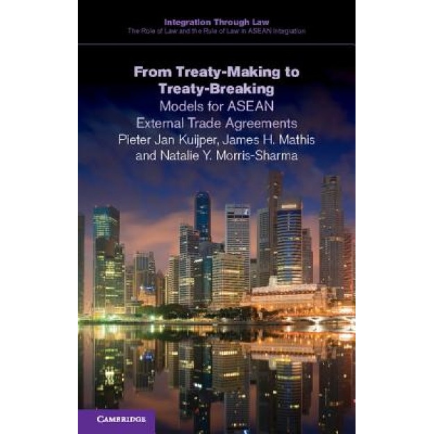 From Treaty-Making to Treaty-Breaking: Models for ASEAN External Trade Agreements, Pieter Jan Kuijper (Author)