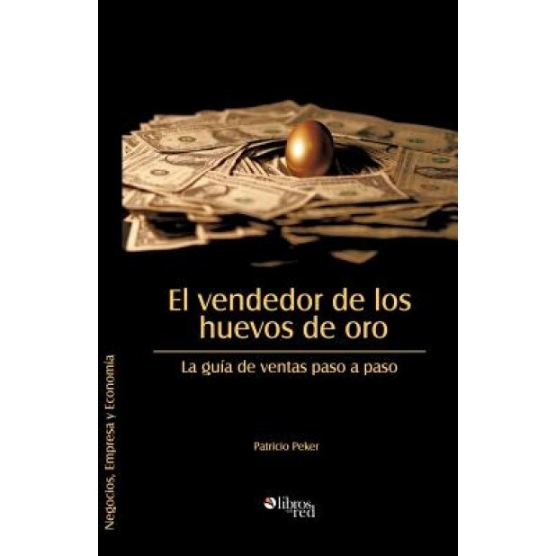 El Vendedor de Los Huevos de Oro. La Guia de Ventas Paso a Paso - Patricio Peker (Author)