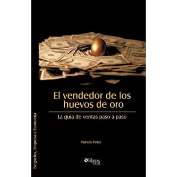 El Vendedor de Los Huevos de Oro. La Guia de Ventas Paso a Paso - Patricio Peker (Author) El Vendedor de Los Huevos de Oro. La Guia de Ventas Paso a Paso - Patricio Peker (Author)