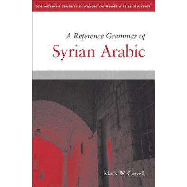 A Reference Grammar of Syrian Arabic, Mark W. Cowell (Author)