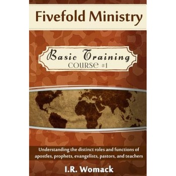 Fivefold Ministry Basic Training: Understanding the Distinct Roles and Functions of Apostles, Prophets, Evangelists, Pastors, and Teachers, I. R. Womack (Author) Fivefold Ministry Basic Training: Understanding the Distinct Roles and Functions of Apostles, Prophets, Evangelists, Pastors, and Teachers, I. R. Womack (Author)