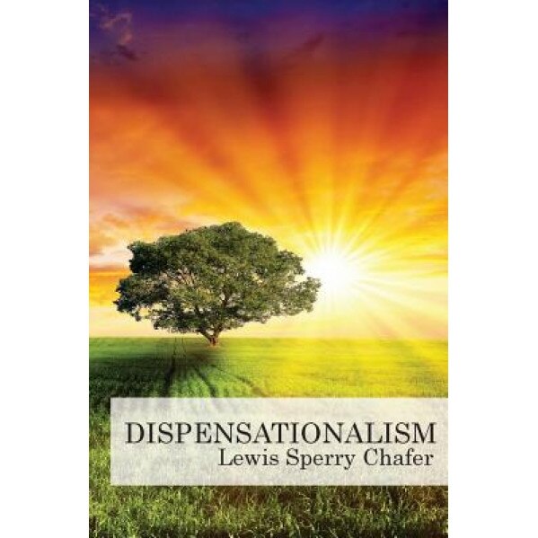 Dispensationalism, Lewis Sperry Chafer (Author)