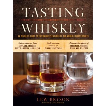 Tasting Whiskey: An Insider's Guide to the Unique Pleasures of the World's Finest Spirits, Lew Bryson (Author) Tasting Whiskey: An Insider's Guide to the Unique Pleasures of the World's Finest Spirits, Lew Bryson (Author)