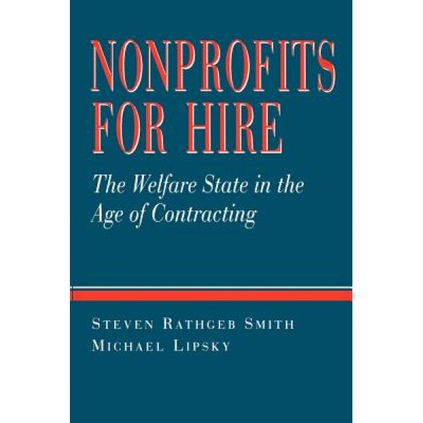 Nonprofits for Hire: The Welfare State in the Age of Contracting, Michael Lipsky (Author)