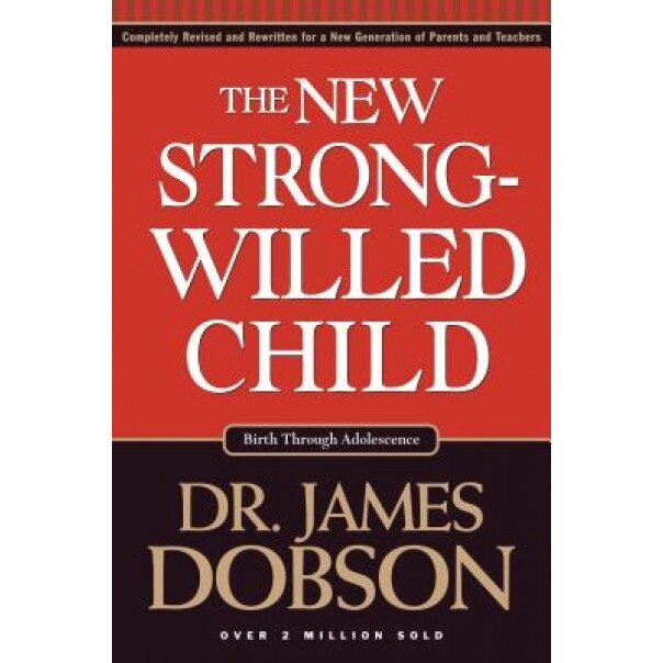 The New Strong-Willed Child, James C. Dobson