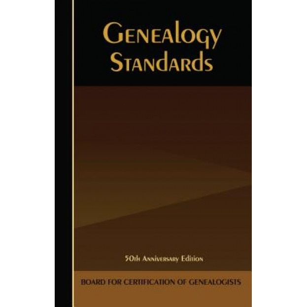 Genealogy Standards: Fiftieth Anniversary Edition, Board for Certification of Genealogists (Author)