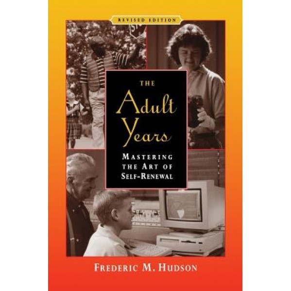 The Adult Years: Mastering the Art of Self-Renewal, Frederic M. Hudson (Author)