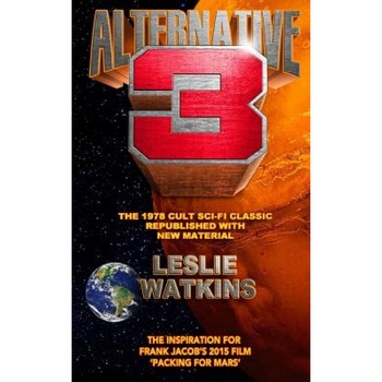 Alternative 3: The 1978 Cult Scifi Classic Republished with New Material, Leslie Watkins (Author) Alternative 3: The 1978 Cult Scifi Classic Republished with New Material, Leslie Watkins (Author)