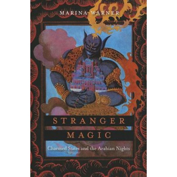 Stranger Magic: Charmed States and the Arabian Nights, Marina Warner (Author)