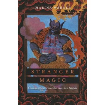 Stranger Magic: Charmed States and the Arabian Nights, Marina Warner (Author) Stranger Magic: Charmed States and the Arabian Nights, Marina Warner (Author)