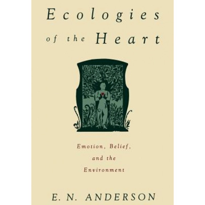 Ecologies of the Heart: Emotion, Belief, and the Environment, E. N. Anderson (Author)