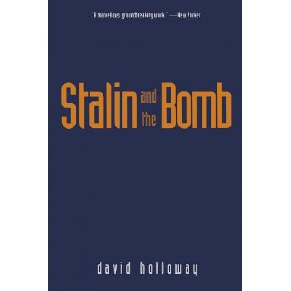 Stalin and the Bomb: The Soviet Union and Atomic Energy, 1939-1956, David Holloway (Author)