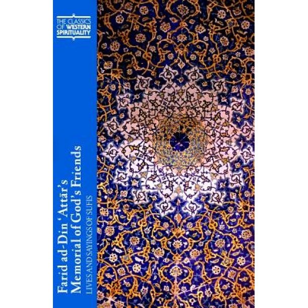 Farid ad-Din 'Attar's Memorial of God's Friends: Lives and Sayings of Sufis, Farid Al-Din Attar (Author)