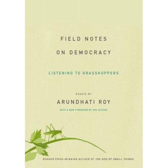 Field Notes on Democracy: Listening to Grasshoppers, Arundhati Roy (Author)