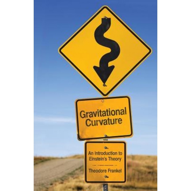 Gravitational Curvature: An Introduction to Einstein's Theory, Theodore Frankel (Author)