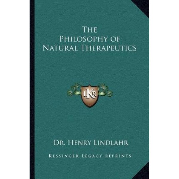 The Philosophy of Natural Therapeutics, Dr Henry Lindlahr (Author)