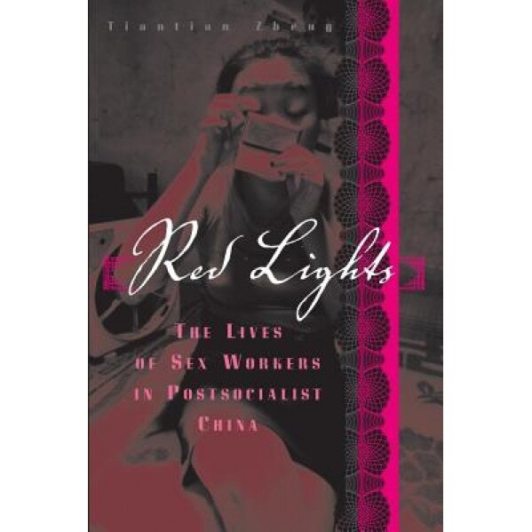 Red Lights: The Lives of Sex Workers in Postsocialist China, Tiantian Zheng (Author)