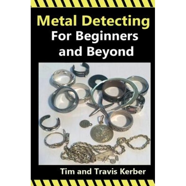 Metal Detecting for Beginners and Beyond, Tim Kerber (Author)