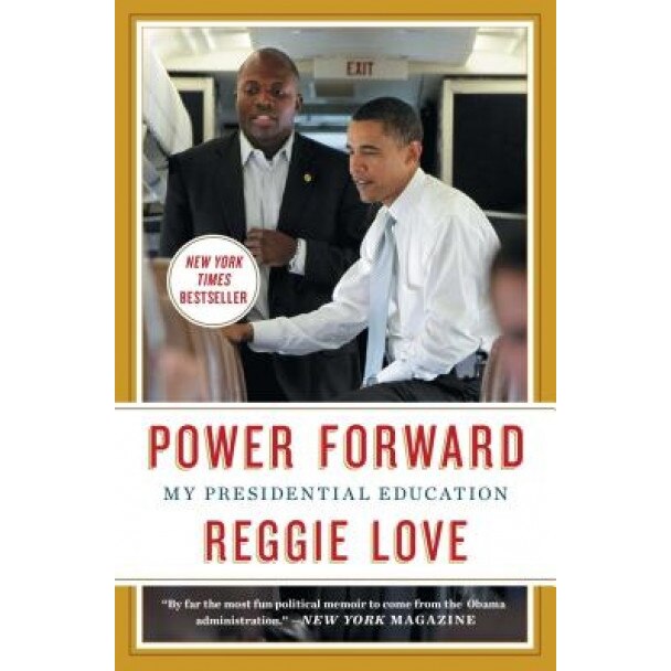 Power Forward: My Presidential Education, Reggie Love (Author)
