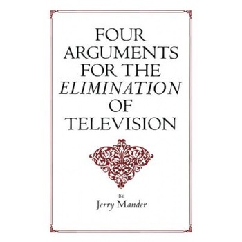 Four Arguments for the Elimination of Television, Jerry Mander Four Arguments for the Elimination of Television, Jerry Mander