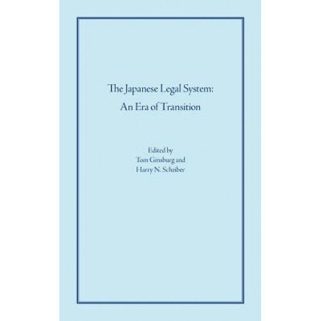 The Japanese Legal System: An Era of Transition, Tom Ginsburg (Editor)